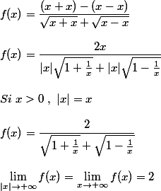 f(x)=\dfrac{(x+x)-(x-x)}{\sqrt{x+x}+\sqrt{x-x}}
 \\ 
 \\ f(x)=\dfrac{2x}{|x|\sqrt{1+\frac{1}{x}}+|x|\sqrt{1-\frac{1}{x}}}
 \\ 
 \\ Si~x>0~,~|x|=x
 \\ 
 \\ f(x)=\dfrac{2}{\sqrt{1+\frac{1}{x}}+\sqrt{1-\frac{1}{x}}}
 \\ 
 \\ \lim_{|x|\to +\infty}f(x)=\lim_{x \to +\infty}f(x)=2
 \\ 